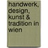 Handwerk, Design, Kunst & Tradition in Wien