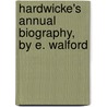 Hardwicke's Annual Biography, By E. Walford door Onbekend