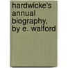 Hardwicke's Annual Biography, by E. Walford door Onbekend