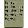 Harry Potter. Les contes de Beedle le Barde door Joanne K. Rowling