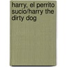 Harry, El Perrito Sucio/Harry the Dirty Dog door Maria A. Fiol