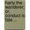 Harty The Wanderer; Or, Conduct Is Fate ... door Fairleigh Owen