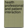 Health Professional And Patient Interaction door Ruth B. Purtilo