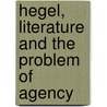 Hegel, Literature and the Problem of Agency door Allen Speight