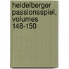 Heidelberger Passionsspiel, Volumes 148-150 by Anonymous Anonymous