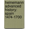 Heinemann Advanced History: Spain 1474-1700 by Colin Pendrill