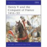 Henry V And The Conquest Of France, 1416-53 by Paul Knight