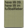 Hexe Lilli 09. Hexe Lilli im Fußballfieber by Harriet Knister