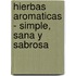 Hierbas Aromaticas - Simple, Sana y Sabrosa