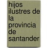 Hijos Ilustres de La Provincia de Santander door Enrique Leguina y. De Vidal