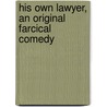 His Own Lawyer, an Original Farcical Comedy door J.C. Seymour