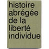 Histoire Abrégée De La Liberté Individue door Louis Nigon De Berty