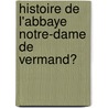 Histoire De L'Abbaye Notre-Dame De Vermand? door Lecocq Georges