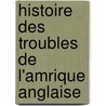 Histoire Des Troubles de L'Amrique Anglaise door Franois Souls