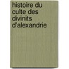 Histoire Du Culte Des Divinits D'Alexandrie door Georges Lafaye