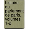 Histoire Du Parlement de Paris, Volumes 1-2 door Voltaire