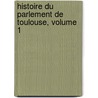 Histoire Du Parlement de Toulouse, Volume 1 by Jean Baptiste Dub�Dat