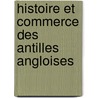 Histoire Et Commerce Des Antilles Angloises door Georges-Marie Butel-Dumont