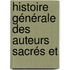 Histoire Générale Des Auteurs Sacrés Et