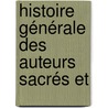 Histoire Générale Des Auteurs Sacrés Et door Remi Ceillier