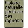 Histoire Naturelle Générale Des Règnes O door Isidore Geoffroy Saint-Hilaire