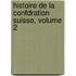Histoire de La Confdration Suisse, Volume 2