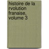 Histoire de La Rvolution Franaise, Volume 3 door Th Duvotenay