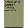 Histoire de La Rvolution Franaise, Volume 5 door Jules Michellet