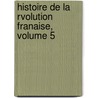 Histoire de La Rvolution Franaise, Volume 5 by Charles Lacretelle