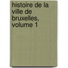 Histoire de La Ville de Bruxelles, Volume 1 door Alphonse Guillaume Ghislain Wauters