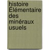 Histoire Élémentaire Des Minéraux Usuels door Jean Reynaud
