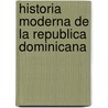 Historia Moderna De La Republica Dominicana by Jose Gabriel Garcia