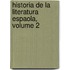 Historia de La Literatura Espaola, Volume 2