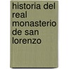 Historia del Real Monasterio de San Lorenzo door Jos Quevedo