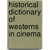 Historical Dictionary Of Westerns In Cinema by Paul Varner
