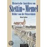 Historische Ansichten von Stettin bis Memel door Heinz Csallner
