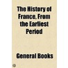 History Of France, From The Earliest Period door Unknown Author