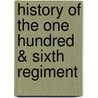 History Of The One Hundred & Sixth Regiment door Joseph R.C. Ward