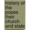 History Of The Popes Their Church And State by Leopold Von Ranke