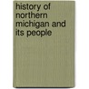 History of Northern Michigan and Its People door Perry F. Powers