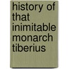 History of That Inimitable Monarch Tiberius door John Rendle