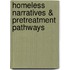 Homeless Narratives & Pretreatment Pathways