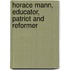 Horace Mann, Educator, Patriot And Reformer