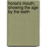Horse's Mouth; Showing the Age by the Teeth by Edward Mayhew