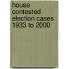 House Contested Election Cases 1933 To 2000 door Angie Welborn