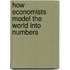 How Economists Model the World Into Numbers
