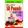 How I Lost 80 Pounds With Smart Carb Eating door Richard A. Price