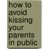 How To Avoid Kissing Your Parents In Public