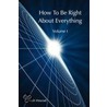How To Be Right About Everything - Volume 1 by Nash Mourad