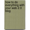 How To Do Everything With Your Web 2.0 Blog door Todd Stauffer